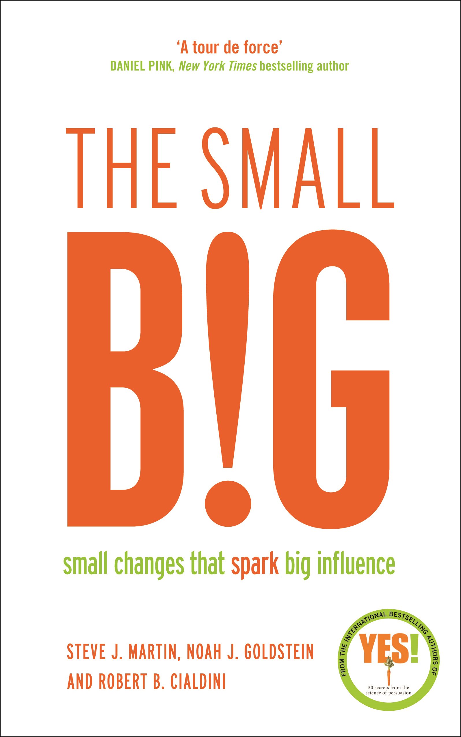 Book Review: “The small big – small changes that spark big influence” by Steve J Martin, Noah J Goldstein and Robert B Cialdini