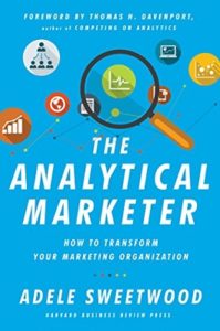 The analytical marketer – how to transform your marketing organisation by Adele Sweetwood