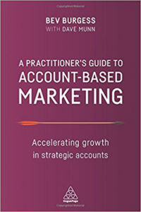 Book review: A practitioner’s guide to Account-Based Marketing (ABM) – Accelerating growth in strategic accounts by Bev Burgess with Dave Munn
