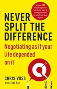 Book Review – Never split the difference: Negotiating as if your life depended on it by Chris Voss with Tahl Raz