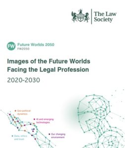 Law Society Report - Future Worlds 2050: images of the future worlds facing the legal profession 2020-2030