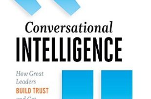 Conversation skills book review 3: Conversational intelligence – How great leaders build trust and get extraordinary results by Judith E Glaser (2014)