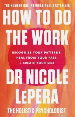 Book review: How to do the work (recognise your patterns, heal from your past and create your self) by Dr Nicole LePera