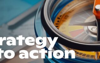 Be more strategic – Strategy into Action (Strategy Implementation)