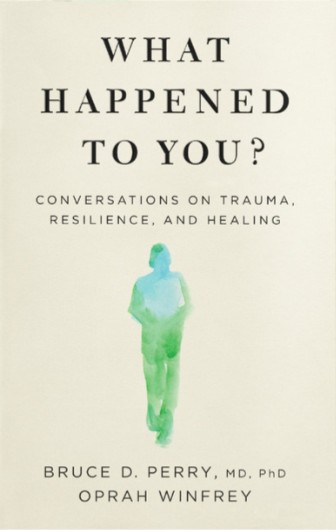 Book review: What happened to you? Conversations on trauma, resilience and healing by Bruce D Perry and Oprah Winfrey