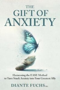 Book review: The Gift of Anxiety – Harnessing the EASE method to turn stuck anxiety into your greatest ally by Diante Fuchs
