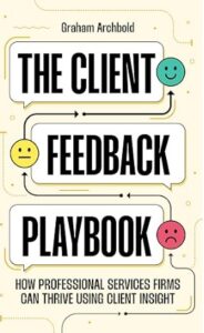 Book review (Research): The client feedback playbook – How professional services firms can thrive using client insight by Graham Archbold