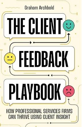 Book review (Research): The client feedback playbook – How professional services firms can thrive using client insight by Graham Archbold